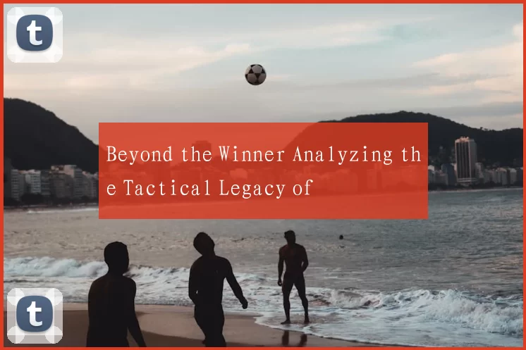 Beyond the Winner Analyzing the Tactical Legacy of